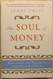 The Soul of Money: Reclaiming the Wealth of Our Inner Resources