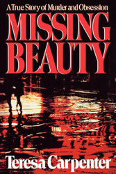 Missing Beauty: A True Story of Murder and Obsession