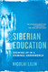 Siberian Education: Growing Up in a Criminal Underworld Siberian Education: Growing Up in a Criminal Underworld