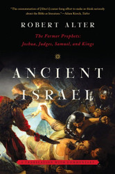 Ancient Israel: The Former Prophets: Joshua Judges Samuel and Kings: