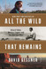 All The Wild That Remains: Edward Abbey Wallace Stegner and the