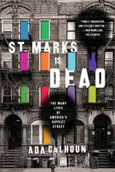 St. Marks Is Dead: The Many Lives of Americas Hippest Street