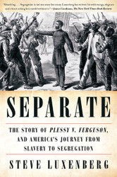 Separate: The Story of Plessy v. Ferguson and America's Journey from