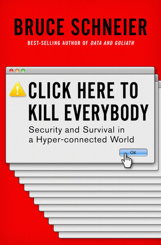 Click Here to Kill Everybody: Security and Survival in a