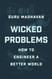 Wicked Problems: How to Engineer a Better World