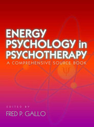 Energy Psychology in Psychotherapy: A Comprehensive Source Book