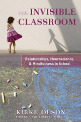 The Invisible Classroom: Relationships Neuroscience & Mindfulness in