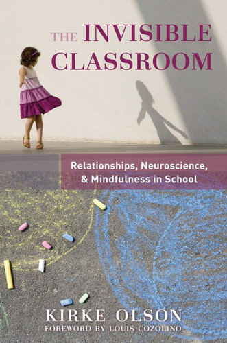 The Invisible Classroom: Relationships Neuroscience & Mindfulness in