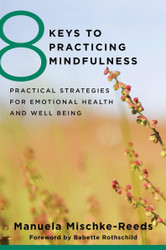 8 Keys to Practicing Mindfulness: Practical Strategies for Emotional