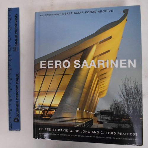 Eero Saarinen: Buildings from the Balthazar Korab Archive