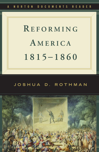 Reforming America 1815-1860 (Norton Documents Reader)