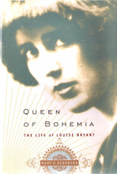 Queen of Bohemia: The Life of Louise Bryant