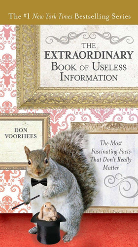 The Extraordinary Book of Useless Information: The Most Fascinating