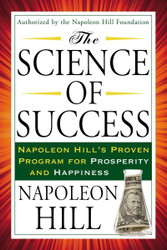 The Science of Success: Napoleon Hill's Proven Program for Prosperity