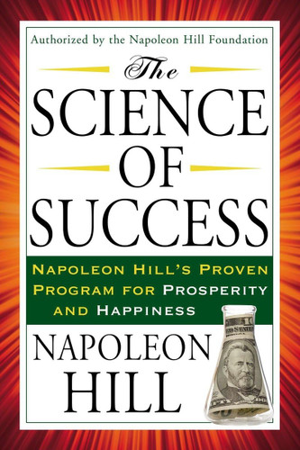 The Science of Success: Napoleon Hill's Proven Program for Prosperity