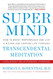 Super Mind: How to Boost Performance and Live a Richer and Happier