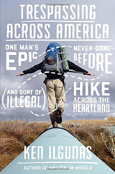 Trespassing Across America: One Man's Epic Never-Done-Before