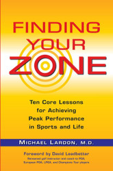 Finding Your Zone: Ten Core Lessons for Achieving Peak Performance in