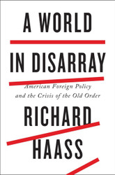 A World in Disarray: American Foreign Policy and the Crisis of the