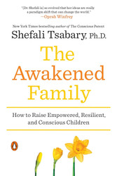 The Awakened Family: How to Raise Empowered Resilient and Conscious