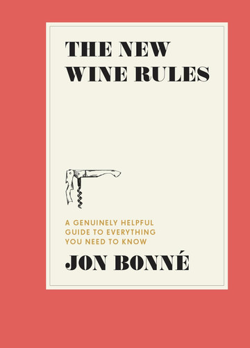 The New Wine Rules: A Genuinely Helpful Guide to Everything You Need