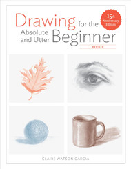 Drawing for the Absolute and Utter Beginner: