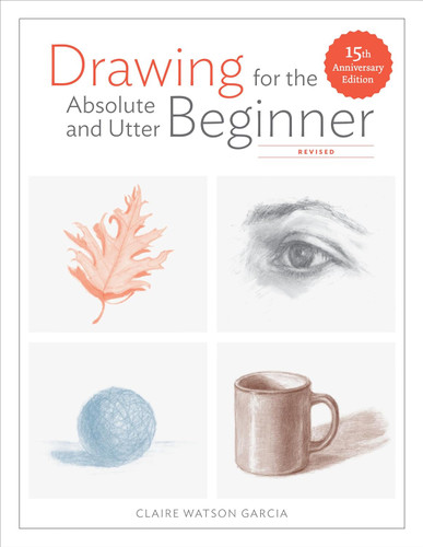 Drawing for the Absolute and Utter Beginner:
