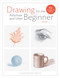 Drawing for the Absolute and Utter Beginner: