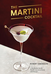 The Martini Cocktail: A Meditation on the World's Greatest Drink with