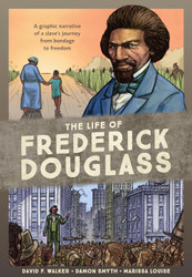 The Life of Frederick Douglass: A Graphic Narrative of a Slave's