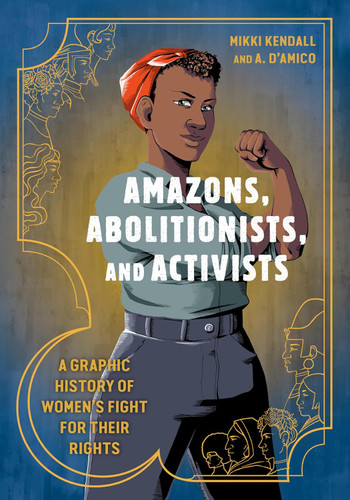 Amazons Abolitionists and Activists: A Graphic History of Women's