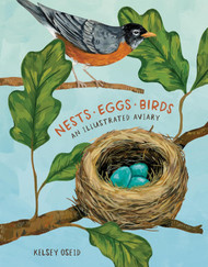 Nests Eggs Birds: An Illustrated Aviary