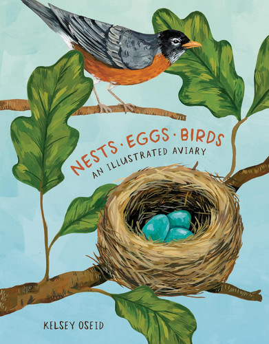 Nests Eggs Birds: An Illustrated Aviary