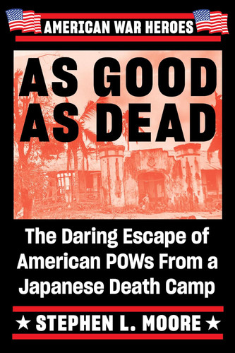 As Good As Dead: The Daring Escape of American POWs From a Japanese