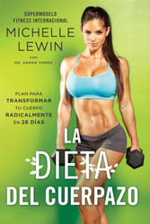 La dieta del cuerpazo: Plan para transformar tu cuerpo radicalmente