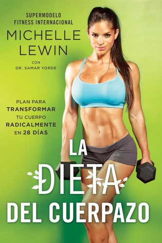 La dieta del cuerpazo: Plan para transformar tu cuerpo radicalmente
