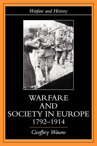 Warfare and Society in Europe 1792-1914 (Warfare and History)