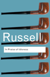 In Praise of Idleness (Routledge Classics)