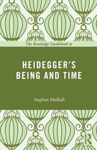 The Routledge Guidebook to Heidegger's Being and Time