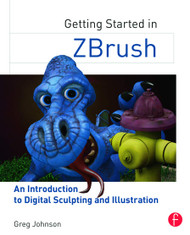 Getting Started in ZBrush: An Introduction to Digital Sculpting and
