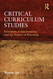 Critical Curriculum Studies (Critical Social Thought)