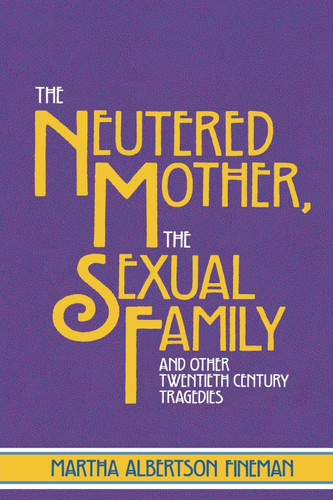 The Neutered Mother The Sexual Family and Other Twentieth Century The Neutered Mother The Sexual Family and Other Twentieth Century