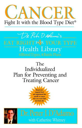 Cancer: Fight It with the Blood Type Diet: The Individualized Plan