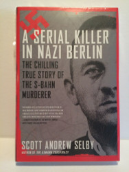 A Serial Killer in Nazi Berlin: The Chilling True Story of the S-Bahn