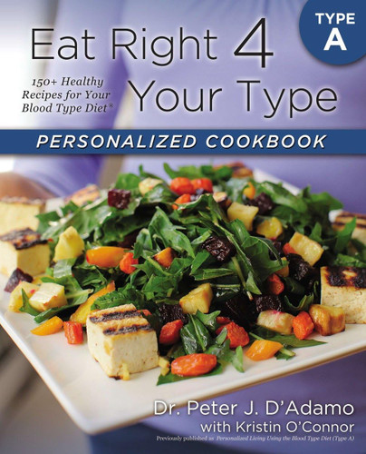 Eat Right 4 Your Type Personalized Cookbook Type A: 150+ Healthy