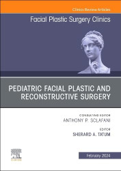 Pediatric Facial Plastic and Reconstructive Surgery An Issue of