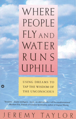 Where People Fly and Water Runs Uphill: Using Dreams to Tap the