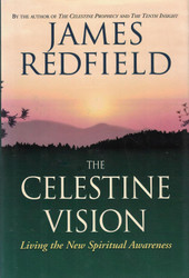 The Celestine Vision: Living the New Spiritual Awareness