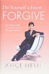 Do Yourself a Favor Forgive: Learn How to Take Control of Your Life