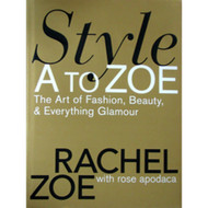 Style A to Zoe: The Art of Fashion Beauty & Everything Glamour